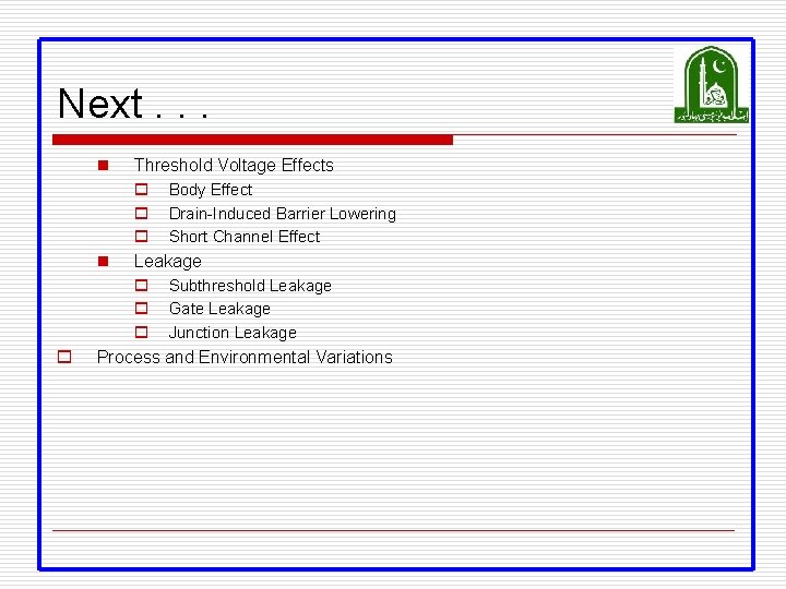 Next. . . n o Threshold Voltage Effects o Body Effect o Drain-Induced Barrier Next. . . n o Threshold Voltage Effects o Body Effect o Drain-Induced Barrier