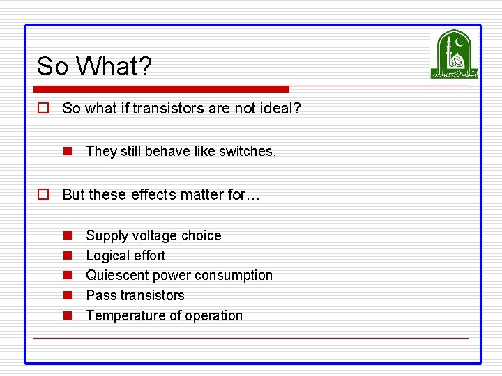 So What? o So what if transistors are not ideal? n They still behave So What? o So what if transistors are not ideal? n They still behave