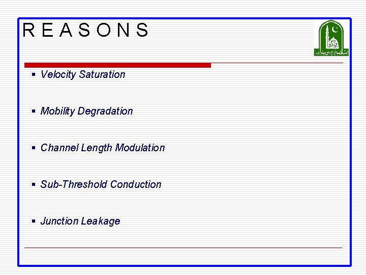 REASONS § Velocity Saturation § Mobility Degradation § Channel Length Modulation § Sub-Threshold Conduction REASONS § Velocity Saturation § Mobility Degradation § Channel Length Modulation § Sub-Threshold Conduction