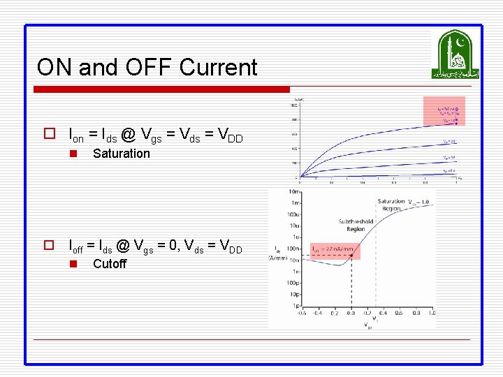 ON and OFF Current o Ion = Ids @ Vgs = Vds = VDD ON and OFF Current o Ion = Ids @ Vgs = Vds = VDD