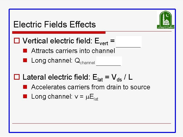 Electric Fields Effects o Vertical electric field: Evert = Vgs / tox n Attracts Electric Fields Effects o Vertical electric field: Evert = Vgs / tox n Attracts