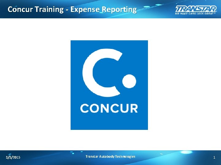 Concur Training - Expense Reporting 3/3/2015 Transtar Autobody Technologies 1 