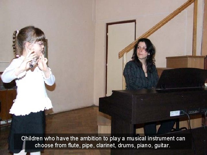 Children who have the ambition to play a musical instrument can choose from flute,