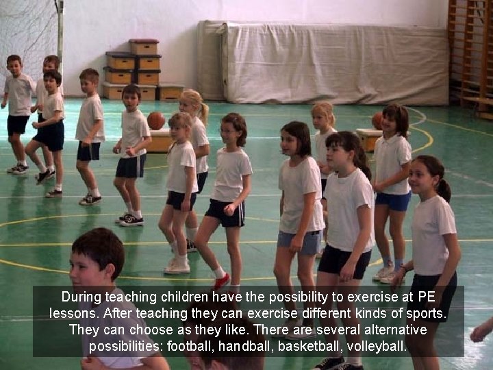 During teaching children have the possibility to exercise at PE lessons. After teaching they