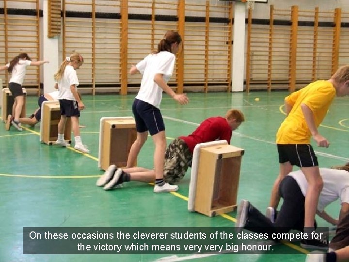 On these occasions the cleverer students of the classes compete for the victory which