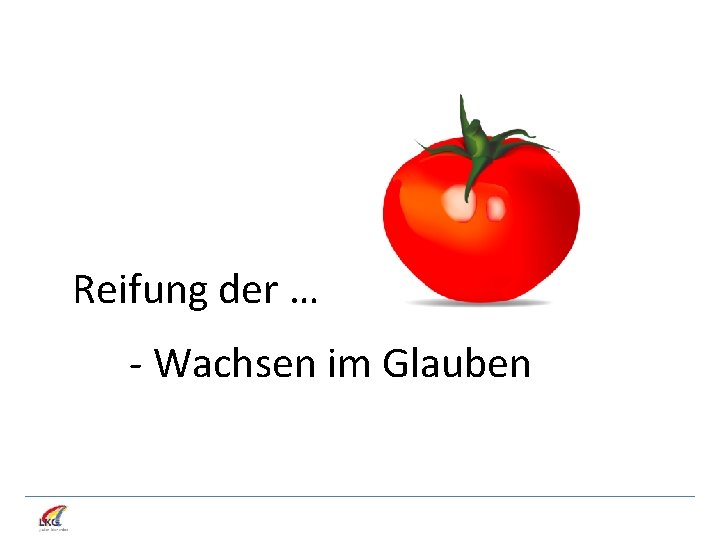 Reifung der … - Wachsen im Glauben 