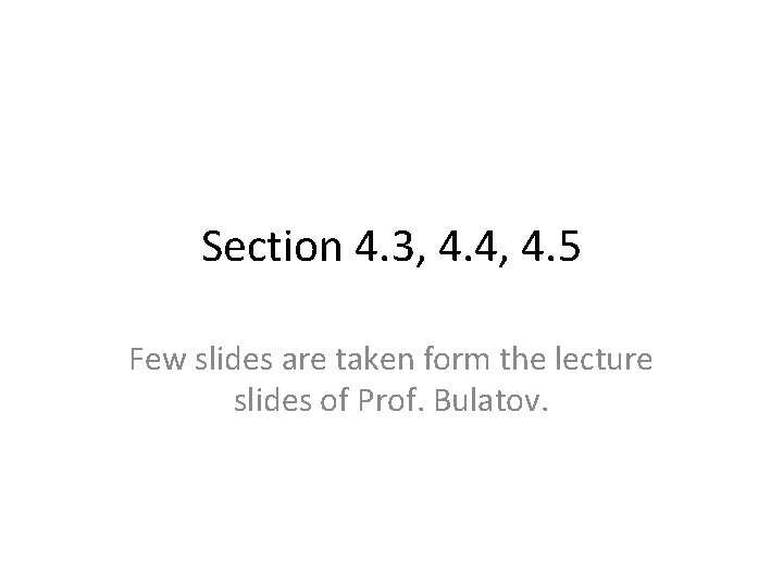 Section 4. 3, 4. 4, 4. 5 Few slides are taken form the lecture