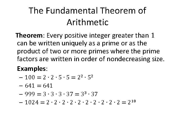 The Fundamental Theorem of Arithmetic Theorem: Every positive integer greater than 1 can be