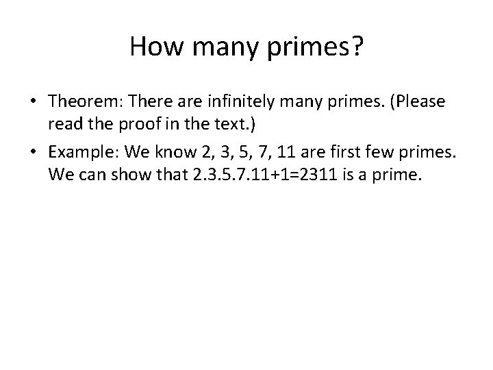 How many primes? • Theorem: There are infinitely many primes. (Please read the proof