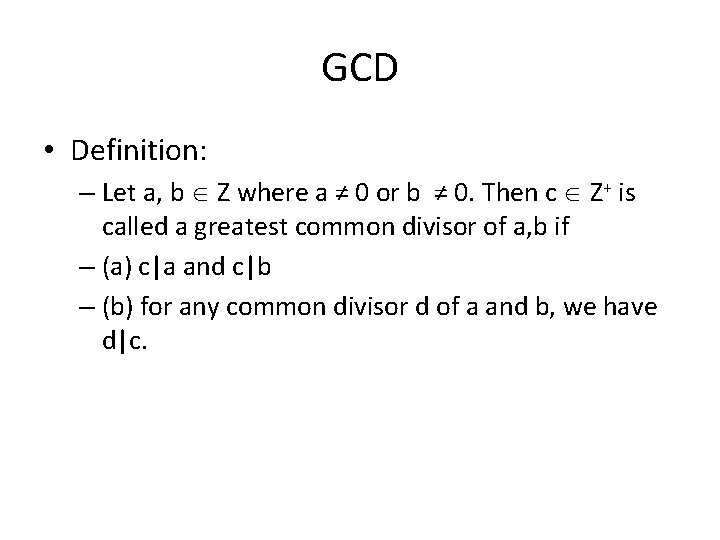 GCD • Definition: – Let a, b Z where a ≠ 0 or b