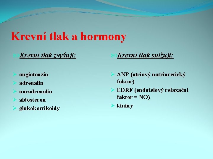 Krevní tlak a hormony Krevní tlak zvyšují: Ø Ø Ø angiotenzin adrenalin noradrenalin aldosteron