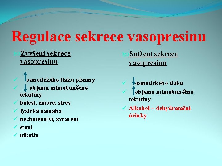 Regulace sekrece vasopresinu Zvýšení sekrece vasopresinu ü ü ü ü osmotického tlaku plazmy objemu