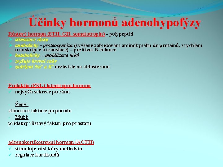 Účinky hormonů adenohypofýzy Růstový hormon (STH, GH, somatotropin) - polypeptid Ø stimulace růstu Ø
