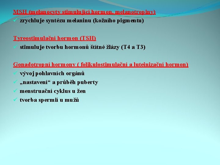 MSH (melanocyty stimulující hormon, melanotropiny) ü zrychluje syntézu melaninu (kožního pigmentu) Tyreostimulační hormon (TSH)