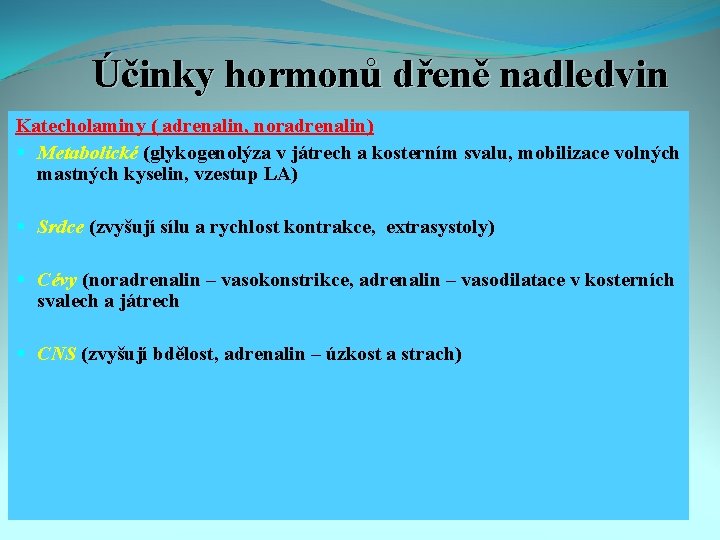 Účinky hormonů dřeně nadledvin Katecholaminy ( adrenalin, noradrenalin) § Metabolické (glykogenolýza v játrech a