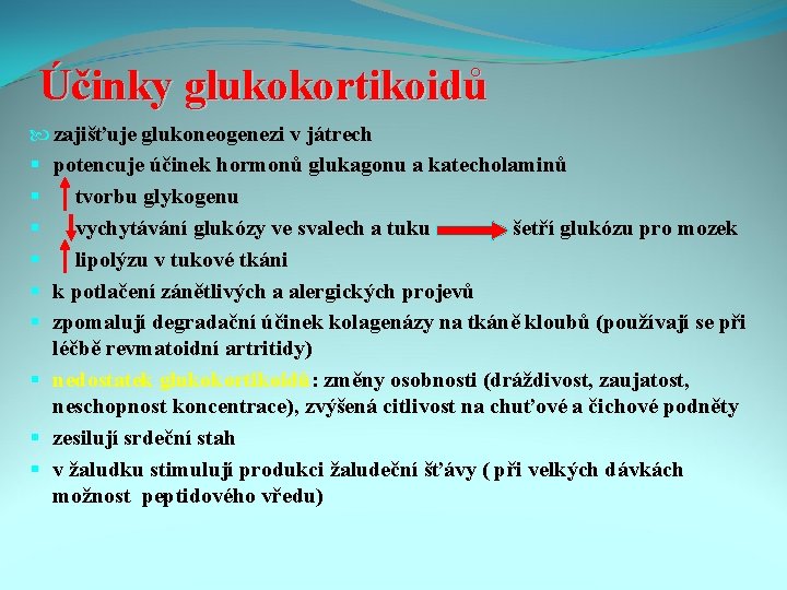 Účinky glukokortikoidů zajišťuje glukoneogenezi v játrech § potencuje účinek hormonů glukagonu a katecholaminů §