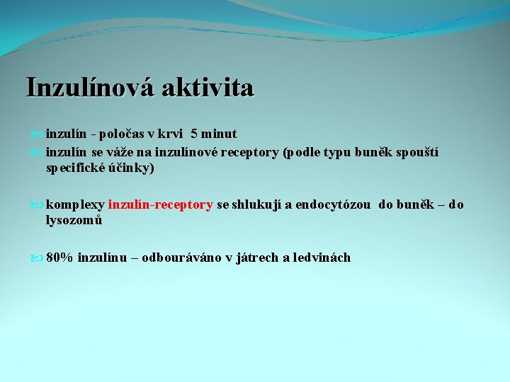 Inzulínová aktivita inzulín - poločas v krvi 5 minut inzulín se váže na inzulínové