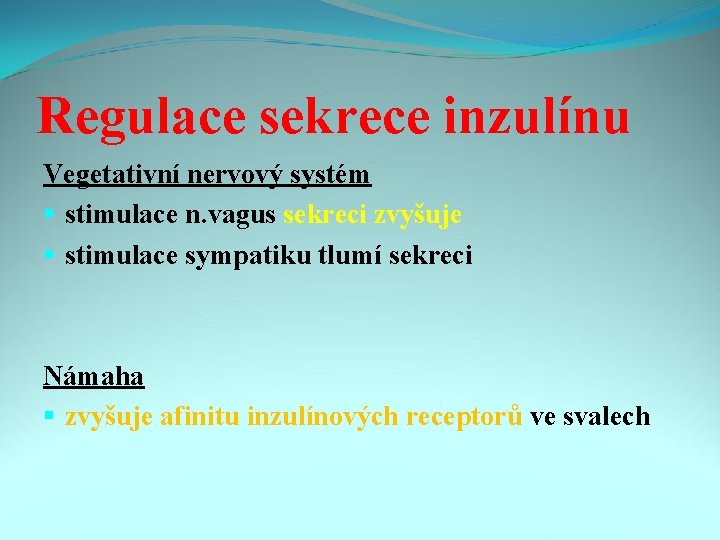 Regulace sekrece inzulínu Vegetativní nervový systém § stimulace n. vagus sekreci zvyšuje § stimulace