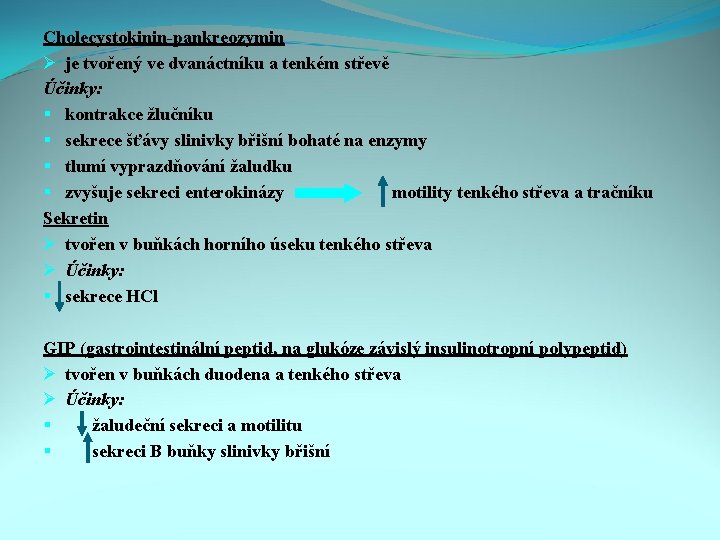 Cholecystokinin-pankreozymin Ø je tvořený ve dvanáctníku a tenkém střevě Účinky: § kontrakce žlučníku §