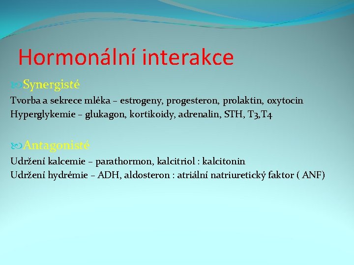 Hormonální interakce Synergisté Tvorba a sekrece mléka – estrogeny, progesteron, prolaktin, oxytocin Hyperglykemie –