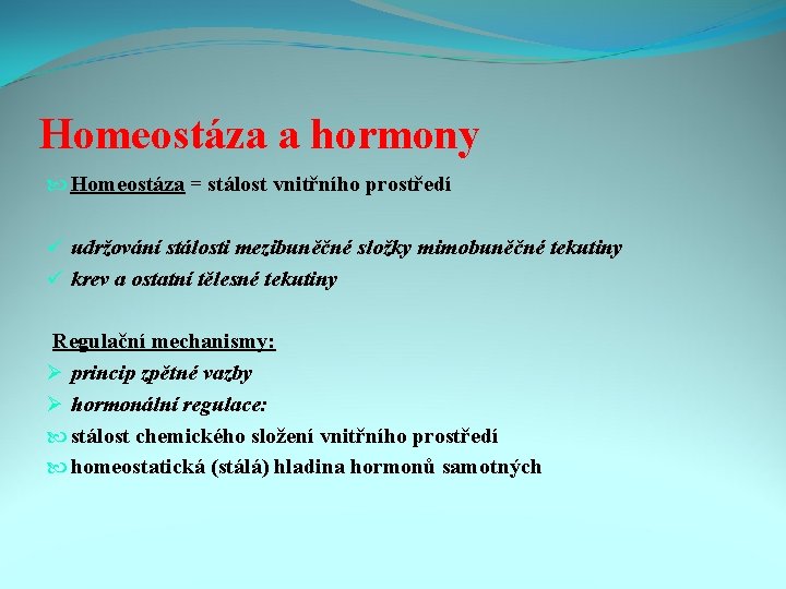 Homeostáza a hormony Homeostáza = stálost vnitřního prostředí ü udržování stálosti mezibuněčné složky mimobuněčné