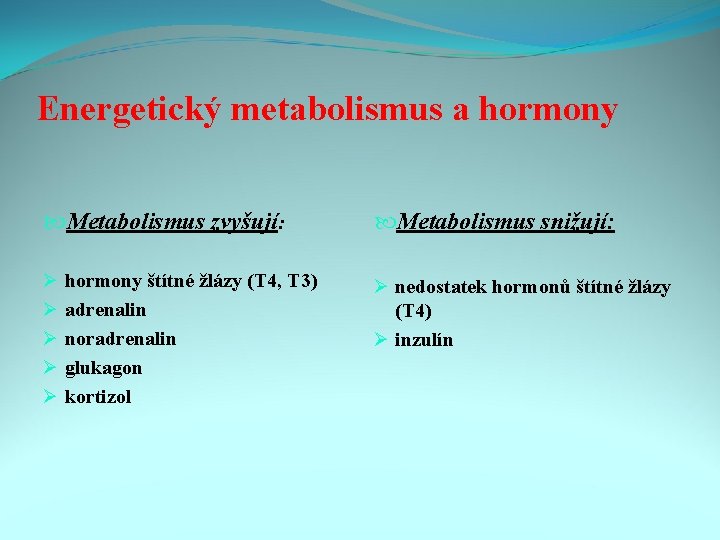 Energetický metabolismus a hormony Metabolismus zvyšují: Ø Ø Ø hormony štítné žlázy (T 4,