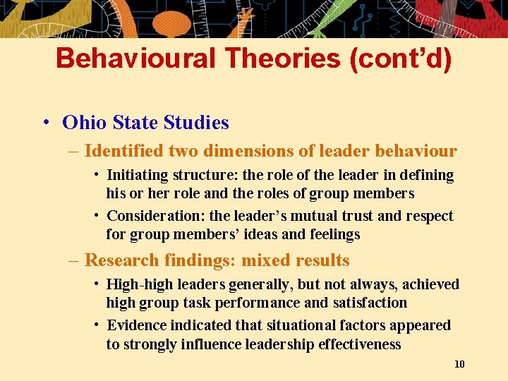 Behavioural Theories (cont’d) • Ohio State Studies – Identified two dimensions of leader behaviour