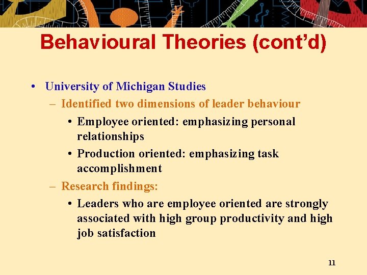 Behavioural Theories (cont’d) • University of Michigan Studies – Identified two dimensions of leader