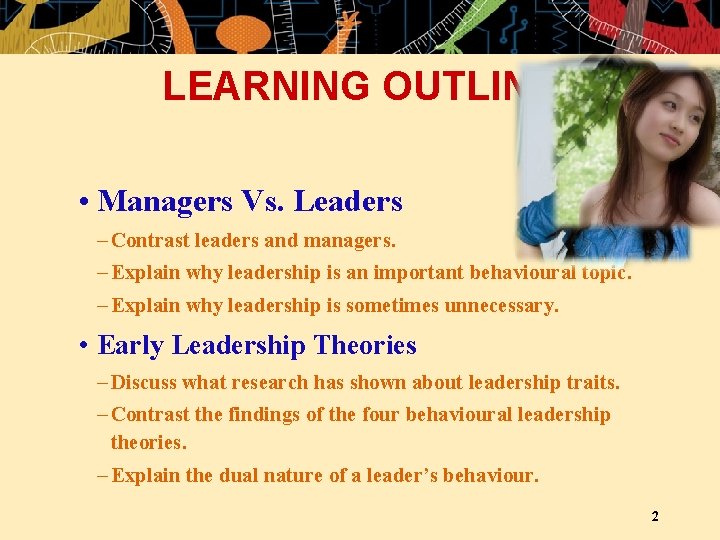 LEARNING OUTLINE • Managers Vs. Leaders – Contrast leaders and managers. – Explain why