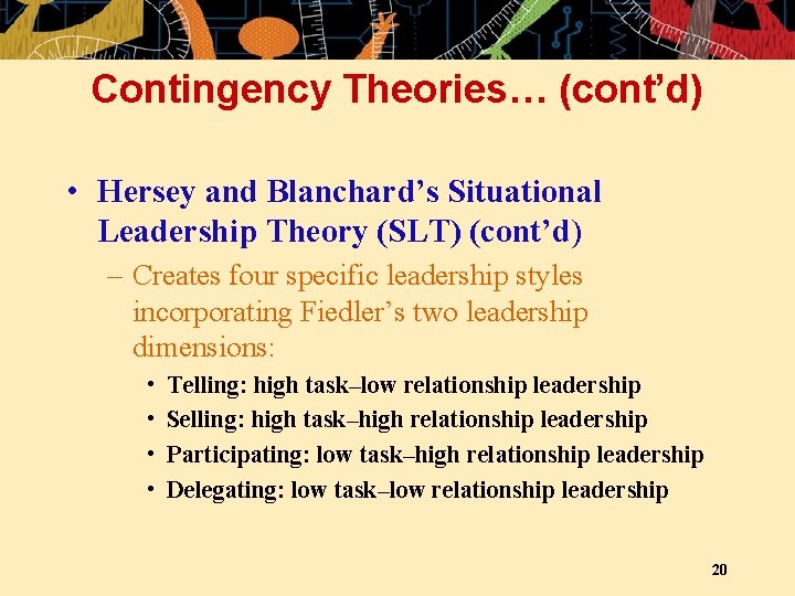 Contingency Theories… (cont’d) • Hersey and Blanchard’s Situational Leadership Theory (SLT) (cont’d) – Creates