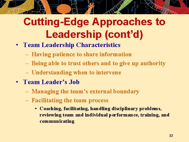 Cutting-Edge Approaches to Leadership (cont’d) • Team Leadership Characteristics – Having patience to share
