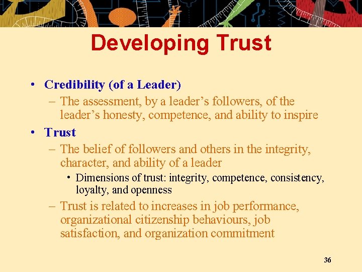 Developing Trust • Credibility (of a Leader) – The assessment, by a leader’s followers,