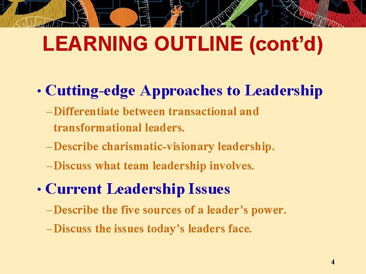 LEARNING OUTLINE (cont’d) • Cutting-edge Approaches to Leadership – Differentiate between transactional and transformational