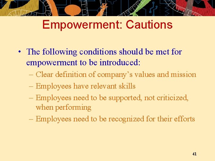 Empowerment: Cautions • The following conditions should be met for empowerment to be introduced: