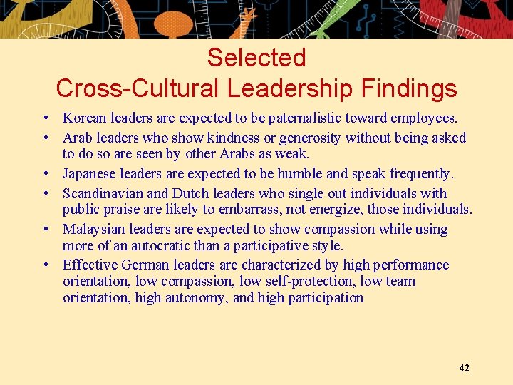 Selected Cross-Cultural Leadership Findings • Korean leaders are expected to be paternalistic toward employees.