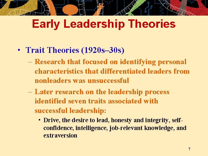 Early Leadership Theories • Trait Theories (1920 s– 30 s) – Research that focused