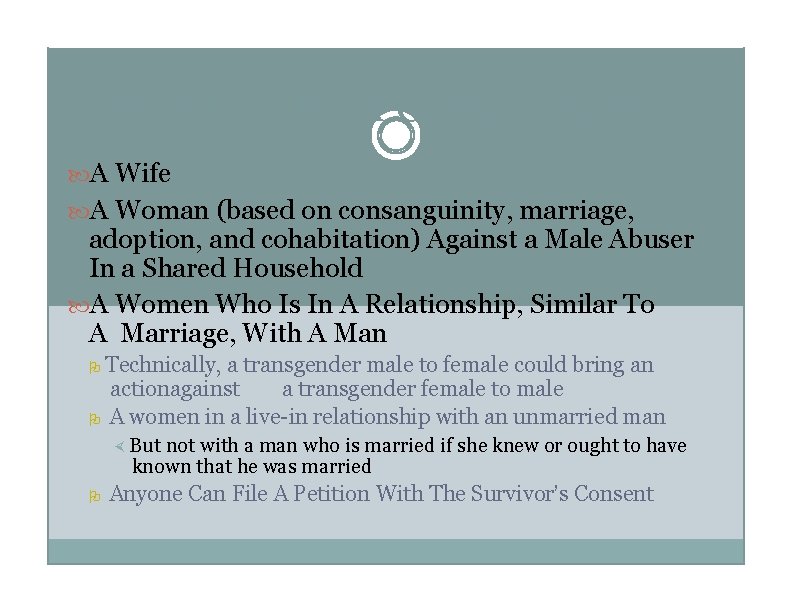 Who Can Be A Complainant? A Wife A Woman (based on consanguinity, marriage, adoption,