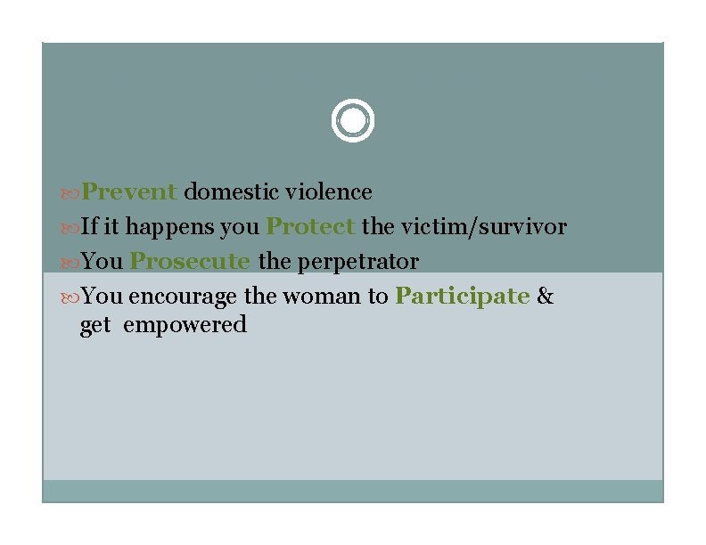 4 “Ps” of Addressing Domestic Violence Prevent domestic violence If it happens you Protect