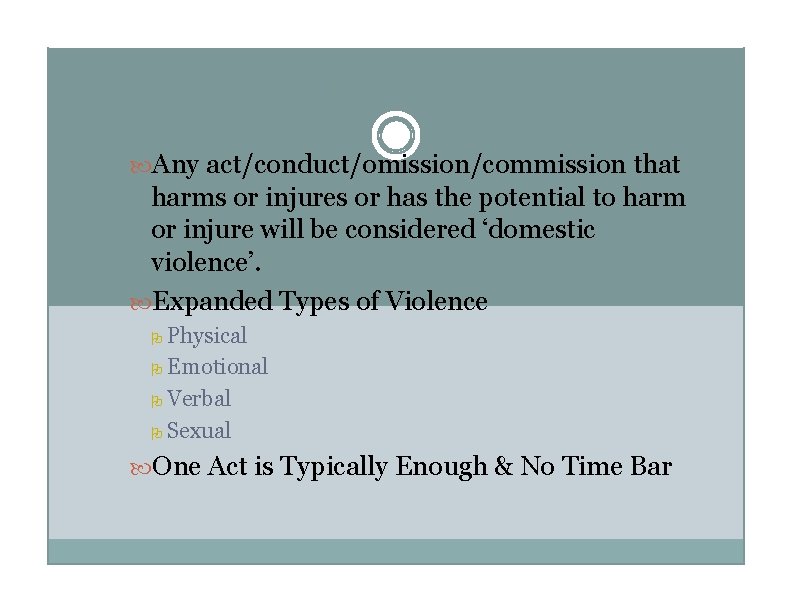 What is Domestic Violence? Any act/conduct/omission/commission that harms or injures or has the potential