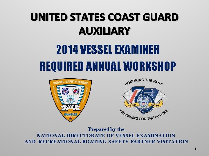 UNITED STATES COAST GUARD AUXILIARY 2014 VESSEL EXAMINER REQUIRED ANNUAL WORKSHOP Prepared by the