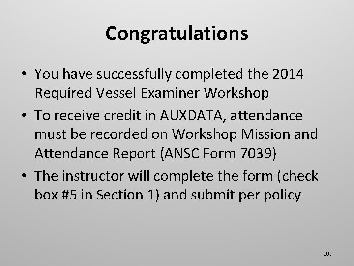 Congratulations • You have successfully completed the 2014 Required Vessel Examiner Workshop • To