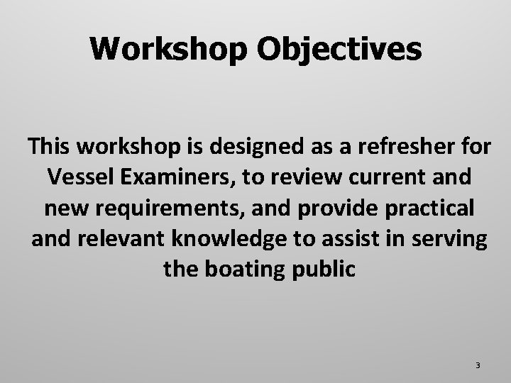 Workshop Objectives This workshop is designed as a refresher for Vessel Examiners, to review