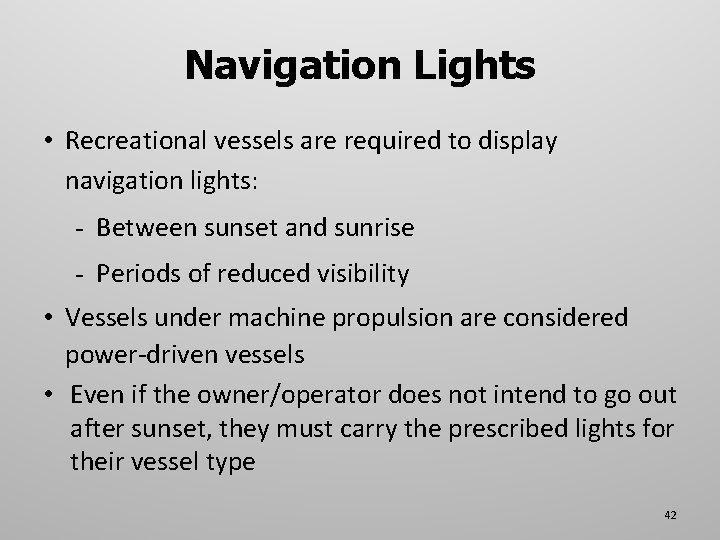 Navigation Lights • Recreational vessels are required to display navigation lights: - Between sunset