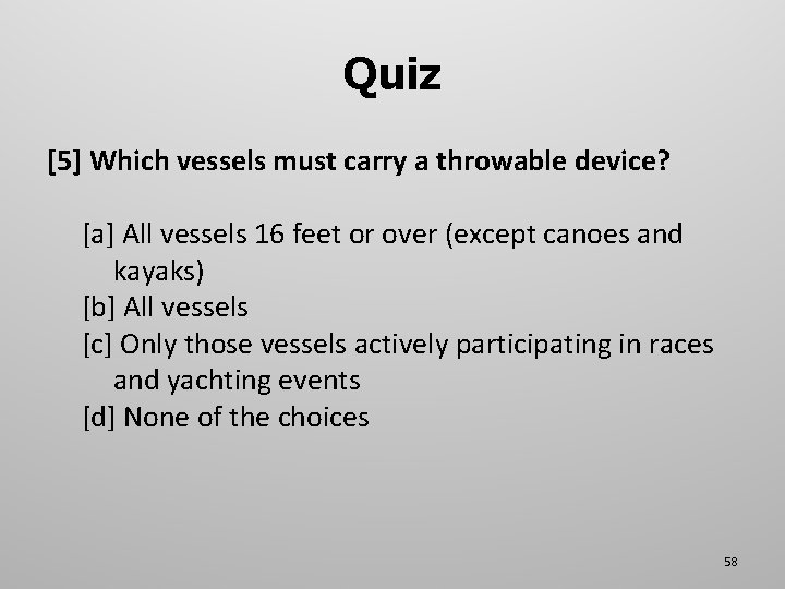 Quiz [5] Which vessels must carry a throwable device? [a] All vessels 16 feet