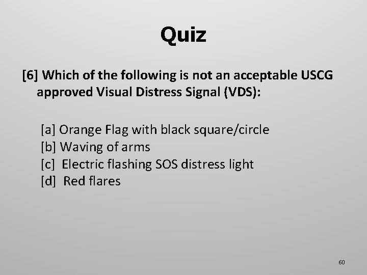 Quiz [6] Which of the following is not an acceptable USCG approved Visual Distress