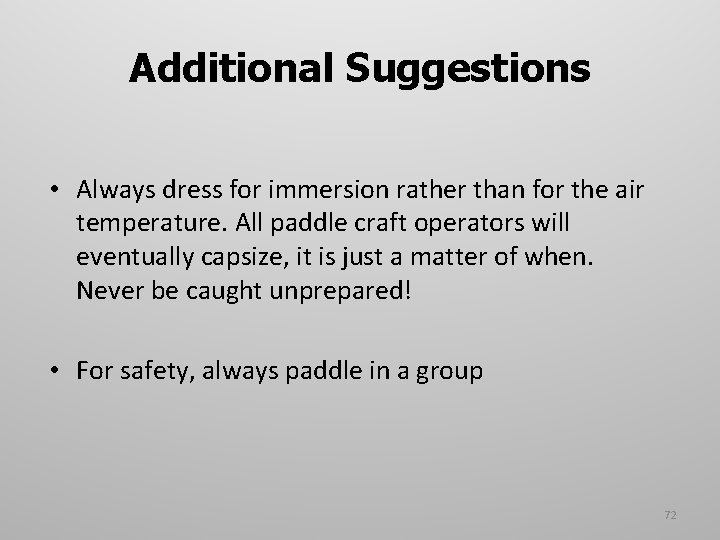 Additional Suggestions • Always dress for immersion rather than for the air temperature. All