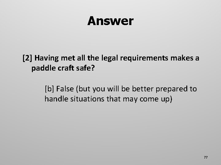 Answer [2] Having met all the legal requirements makes a paddle craft safe? [b]