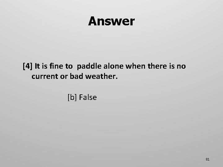 Answer [4] It is fine to paddle alone when there is no current or