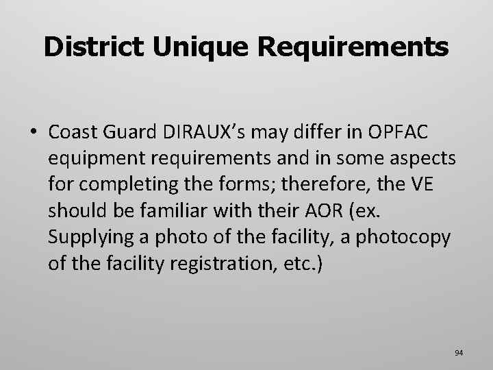 District Unique Requirements • Coast Guard DIRAUX’s may differ in OPFAC equipment requirements and