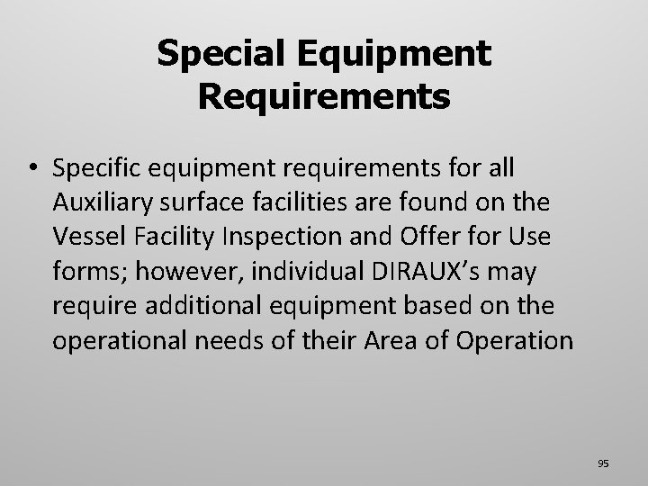 Special Equipment Requirements • Specific equipment requirements for all Auxiliary surface facilities are found